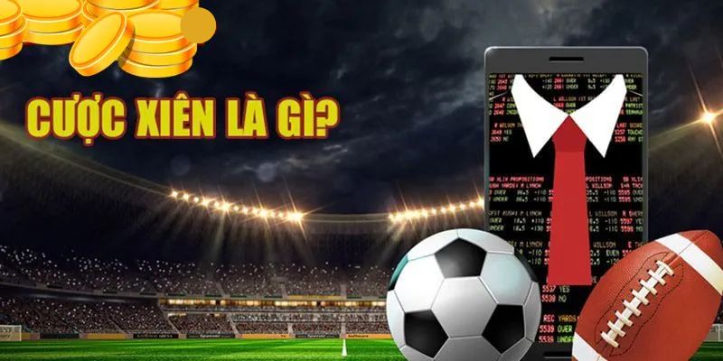Tổng quan cược xiên là gì